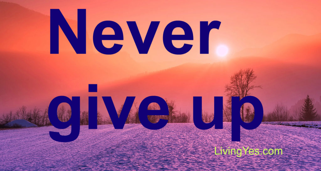 Never give up – LivingYes